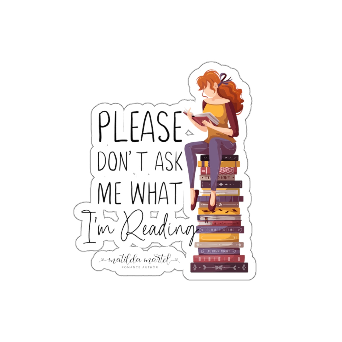 Please Don't Ask Me What I'm Reading Kiss-Cut Stickers