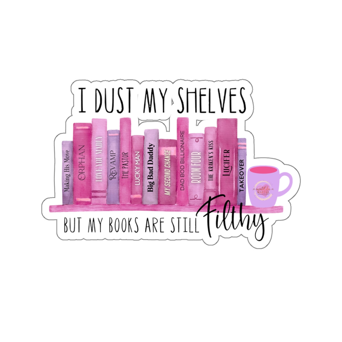 I Dust My Shelves Kiss-Cut Stickers