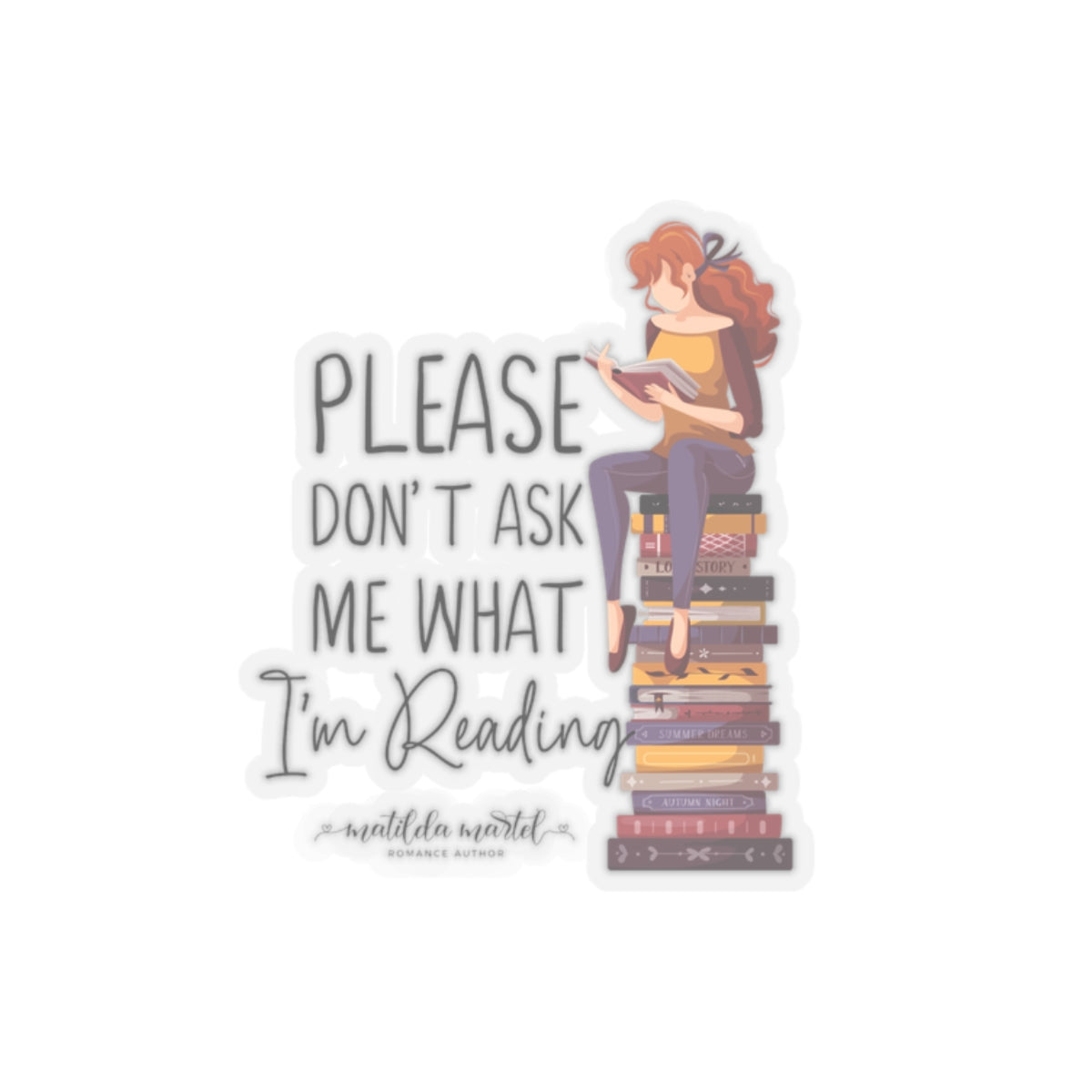 Please Don't Ask Me What I'm Reading Kiss-Cut Stickers