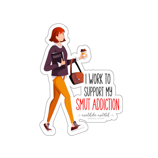 I Work to Support my Smut Addiction Kiss-Cut Stickers