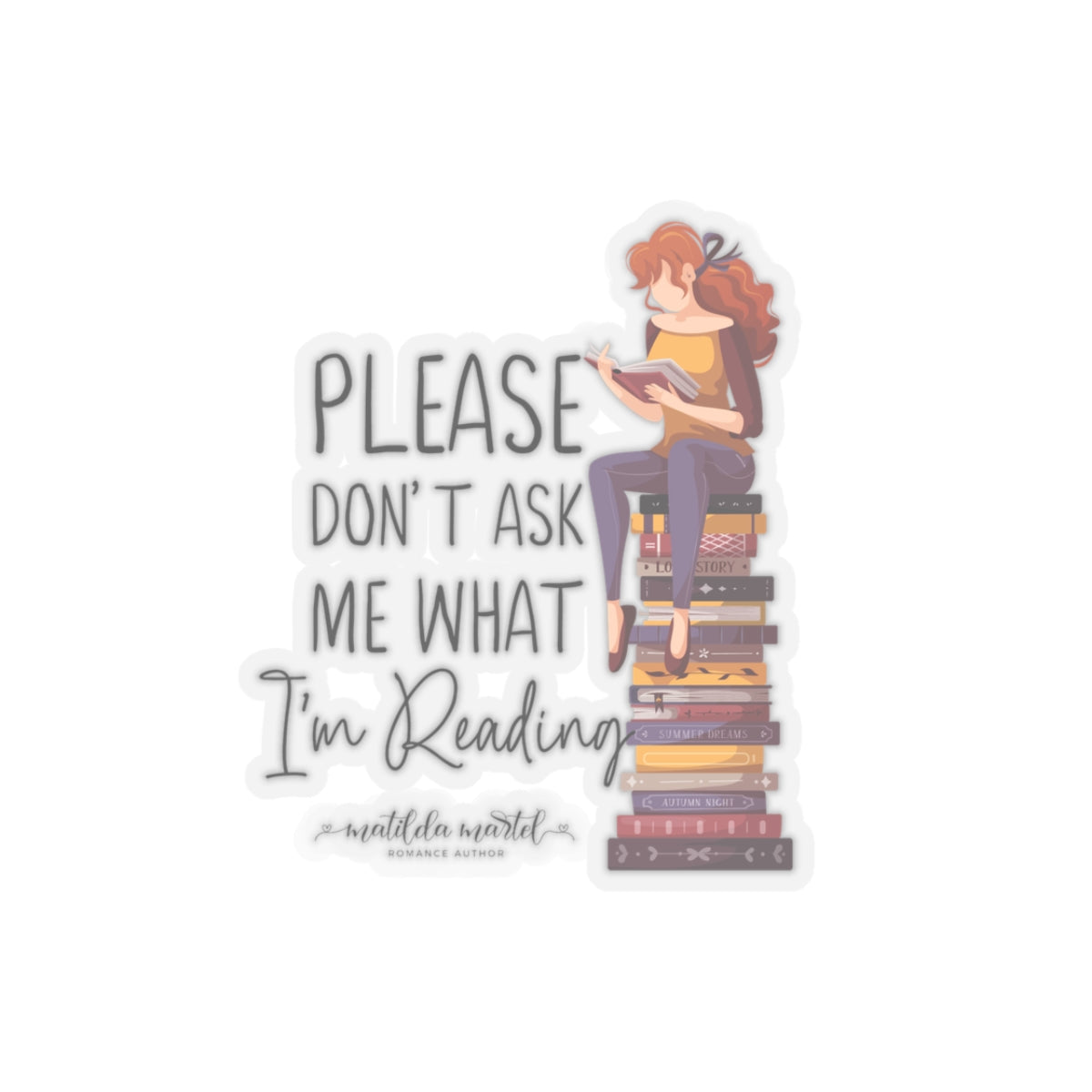 Please Don't Ask Me What I'm Reading Kiss-Cut Stickers